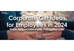 Corporate Gift Ideas for Employees in 2024: Show Appreciation with Thoughtful Gifts