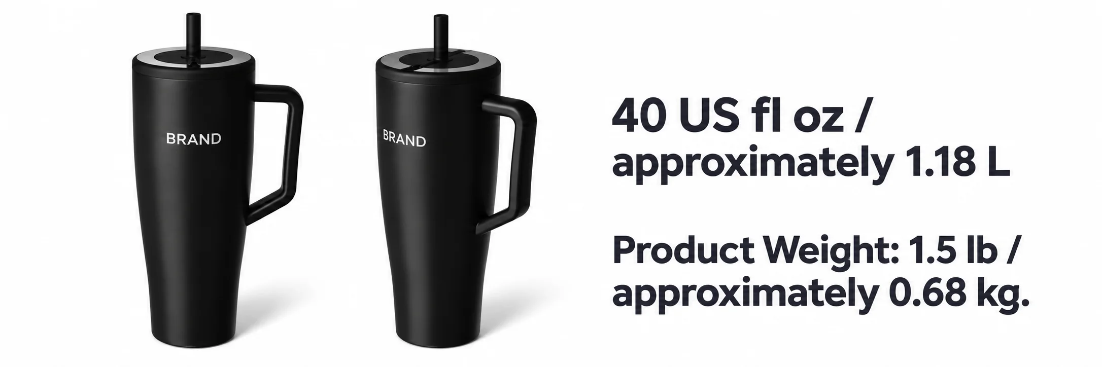 Front and side views of a black handled tumbler with capacity and product weight labels.